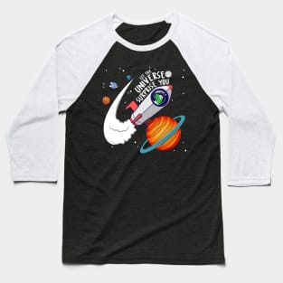 Let the universe surprise you!!! Baseball T-Shirt